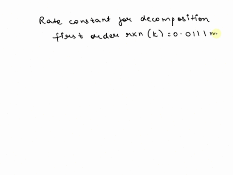 the-rate-constant-for-a-first-order-decomposition-reaction-is-00111-min-1-what-is-the-half-life-of-the-reaction-select-one-a-111-min-b-624-min-c-5000-sec-d-3125-min-e-271-min-84956