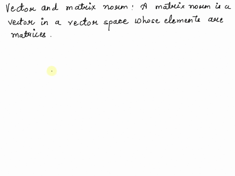 chapter-1-mathematical-preliminaries-126-vector-and-matrix-norms-definition-152-a-norm-0r-vector-norm_-on-rn-is-a-function-that-assigns-to-each-e-rn-a-nonnegative-real-number-ilxll-such-that-63938