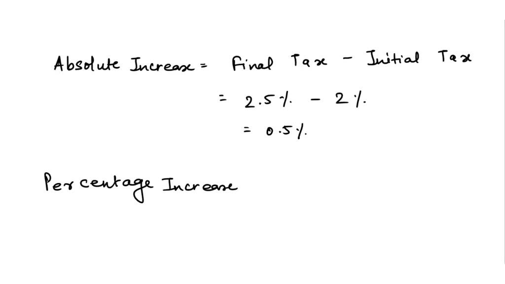 State sales tax went from 2% to 2.5%. Calculate the absolute increase ...
