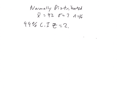 use-the-sample-information-x-42-7-n-16-to-calculate-the-following-confidence-intervals-for-assuming-the-sample-is-from-a-normal-population-the-99-confidence-interval-is-from