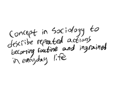 explain-habitualization-and-how-it-relates-to-the-social-construction-of-reality-make-sure-that-you-use-an-example-from-society