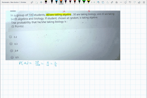 in-a-group-of-100-students-40-are-taking-algebra-30-are-taking-biology-and-20-are-taking-both-algebra-and-biology-if-student-chosen-at-random-taking-algebra_-the-probability-that-heshe-takin-53522
