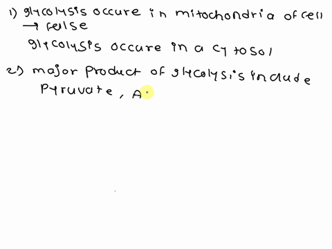 seleet-the-correct-statements-about-glycolysis-glycolysis-occurs-in-the-mitochondria-of-the-cell-major-products-of-glycolysis-include-pyruvate-atp-and-nadh-glycolysis-is-the-process-by-which-30675