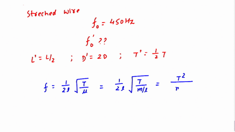 a-stretched-wire-vibrates-in-its-fundamental-mode-at-a-frequency-of-450-hz-what-would-be-the-fundamental-frequency-if-the-wire-were-half-as-long-its-diameter-were-doubled-and-its-tension-wer-75413