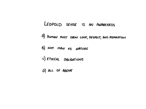 an-ecological-conscience-in-leopolds-sense-is-an-awareness-that-a-humans-must-show-love-respect-and-admiration-for-the-environment-for-its-own-sake-b-humans-must-understand-that-they-are-not-against-o