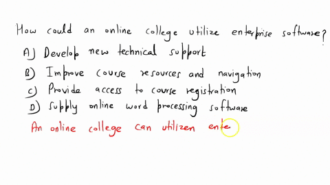 how-could-an-online-college-utilize-enterprise-software-a-develop-new-technical-support-jobs-b-improve-course-resources-and-navigation-c-provide-access-to-course-registration-d-supply-online-73882