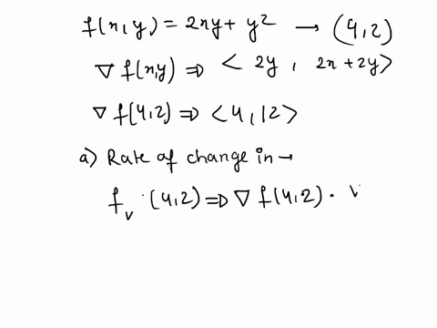 a-what-is-the-rate-of-change-of-fx-y-2xy-y2-at-the-point-4-2-in-the-direction-v-57-7-674-2-6-what-is-the-direction-of-maximum-rate-of-change-of-f-at-4-2-c-what-is-the-maximum-rate-of-change-96659