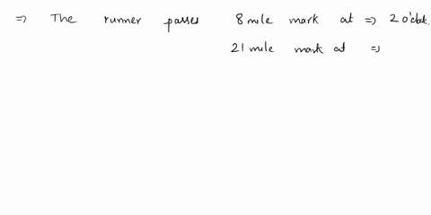 a-runner-in-a-marathon-passes-the-8-mile-mark-at-2-oclock-and-the-21-mile-mark-at-4-oclock-what-is-the-runners-average-speed-in-mph-during-this-time-period-64833