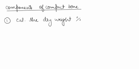 10-the-_-compact-bone-made-of-the-following-components-from-the-data-below_answer-component_-density-gcc-modulus-gpa-composilion-uto-organic-mineral-32-100-water-what-is-the-dry-weight-perce-41842