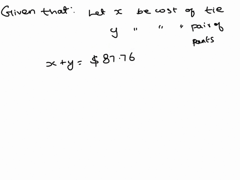 the-total-cost-of-a-tie-and-a-pair-of-of-pants-was8776-if-the-price-of-the-tie-was-564-less-than-the-pair-of-pants-what-was-the-price-of-the-tie-express-your-answer-as-a-simplified-fraction-04963