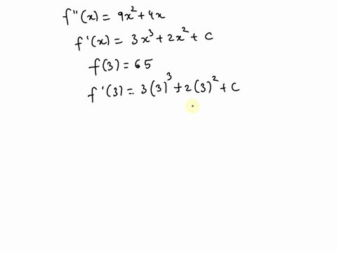 consider-the-following-initial-value-problem-fx-9x2-4x-f3-65-integrate-the-function-f-x-use-c-for-the-constant-of-integration-fxdx-find-the-value-of-using-the-condition-f3-65-state-the-funct-45573