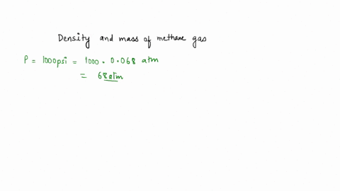 calculate-the-mass-and-density-of-methane-gas-contained-at-1000-psia-and-68f-in-a-cylinder-with-volume-of-320-cu-ft-do-not-assume-that-methane-is-an-ideal-gas_-70385