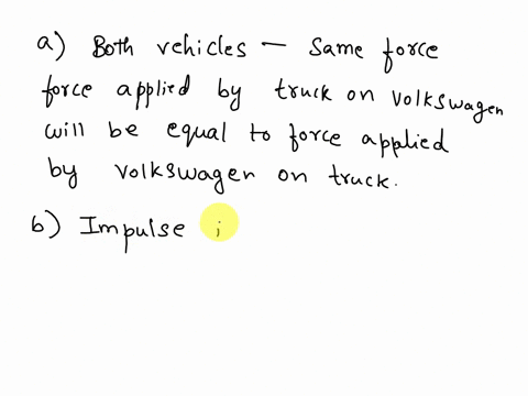 2-a-large-truck-and-a-volkswagen-have-a-head-on-collision-a-which-vehicle-experiences-the-greatest-force-of-impact-b-which-vehicle-experiences-the-greatest-impulse-c-which-vehicle-experience-71294