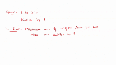 what-is-the-minimum-number-of-integers-from-1-through-200-that-must-be-picked-in-order-to-be-sure-of-getting-one-that-is-divisible-by-8-70992