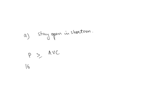 annie-owns-a-florist-and-operates-in-a-perfectly-competitive-market-suppose-that-price-per-unit-is-16-if-at-the-point-where-mc-and-mr-curves-intersect-atc-18-and-avc-15-then-annie-will-a-sta-02476