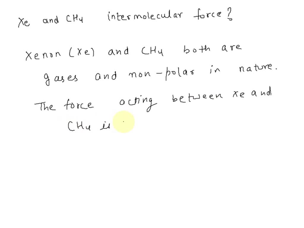SOLVED What kind of intermolecular forces act between a xenon atom and