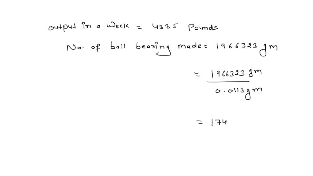 SOLVED 'The output of a plant is 4335 pounds of ball bearings per work