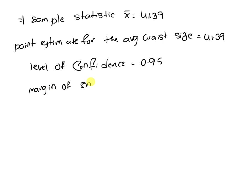 SOLVED Jump to level A clothing retailer is interested in the average waist size of men. A
