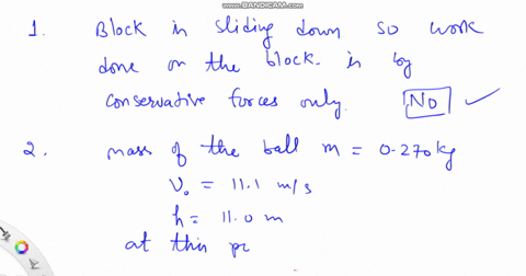 1-a-block-slides-down-a-frictionless-inclined-plane-is-work-done-on-the-block-by-non-conservative-forces-as-the-block-slides-down-the-incline-yes-no-2-you-throw-a-ball-with-a-mass-of-0270-kg-31075