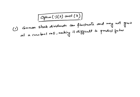 the-valuation-of-common-stocks-is-more-complicated-than-the-valuation-of-either-bonds-or-preferred-stock-because-i-dividend-of-common-stock-are-expected-to-grow-at-an-uneven-rate-ii-cash-flows-of-comm