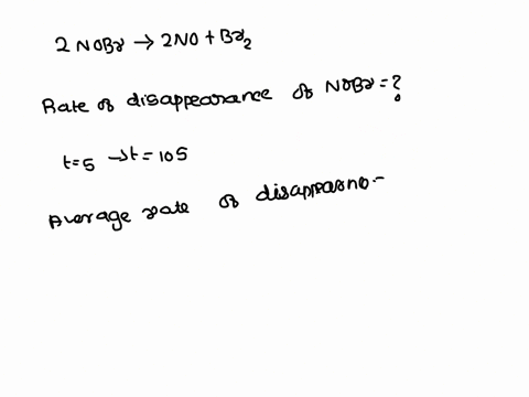 for-the-decomposition-of-nitrosyl-bromide-at-10-c-2-nobr-zno-brz-the-following-data-have-been-obtained-nobr-m-time-0206-0h13-278x40-2-100-leoxlor2-50-500-the-avcrage-rate-of-disappearance-of-26451