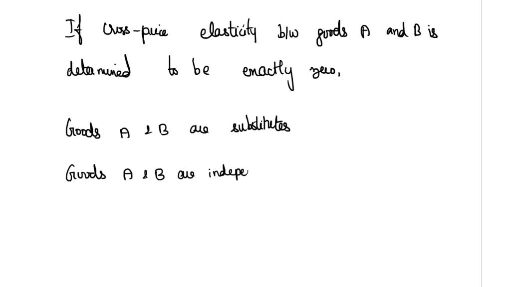 SOLVED: If the cross-price elasticity between goods X and Y is zero, we ...