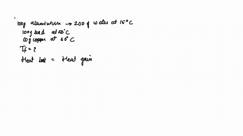 a-100-g-aluminum-calorimeter-contains-200g-of-water-at-15-degrees-celsius-if-100-g-of-lead-at-50-degrees-celsius-and-60-g-of-copper-at-60-degrees-celsius-are-placed-in-the-calorimeter-what-is-the-fi-2