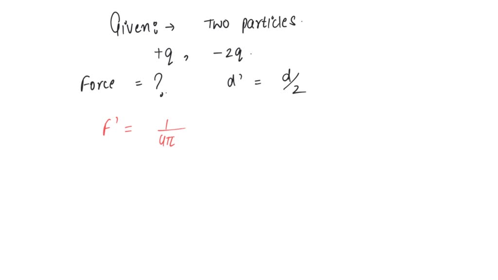 SOLVED Two particles A B having charges +q and 2Q. What happens to