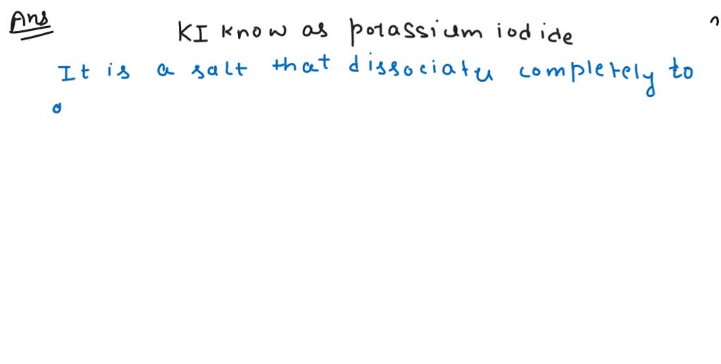 Solved The Compound Potassium Iodide Is A Strong Electrolyte Write The Reaction When Solid