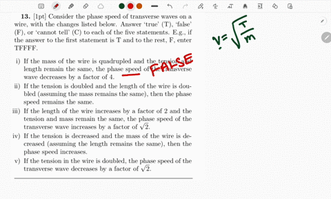 13_-1pt-consider-the-phase-speed-of-transverse-waves-on-a-wire-with-the-changes-listed-below-answer-true-t-false-f-o1-cannot-tell-c-to-each-of-the-five-statements-eg-if-the-answer-to-the-fir-97136