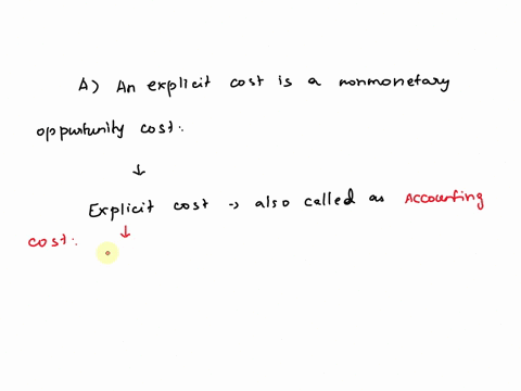 which-of-the-following-statements-is-false-an-explicit-cost-is-a-nonmonetary-opportunity-cost-an-implicit-cost-is-nonmonetary-implicit-costs-are-specific-to-the-individual-firm_-implicit-cos-36685