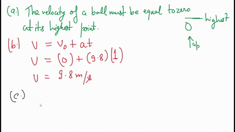 a-ball-is-tossed-with-enough-speed-straight-up-so-that-it-is-in-the-air-several-seconds-a-what-is-the-velocity-of-the-ball-when-it-reaches-its-highest-point-b-what-is-its-velocity-1-s-before-it-reac-3