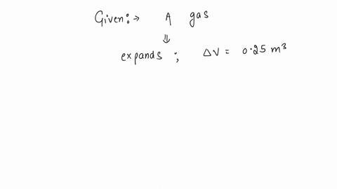 a-gas-expands-025m-at-constant-pressure-2-103-n-m-the-work-done-is-a-25-ergs-b-250-j-c-250-w-d-250-n