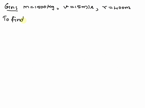 9-calculate-the-centripetal-force-exerted-on-a-vehicle-of-mass-m-1500-that-is-moving-at-a-speed-of-150-ms-around-a-curve-of-radius-r-400-m-563-844-135-x-106-9-x-106-64195