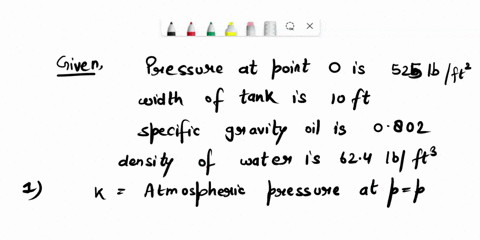 fluid-mechanics-problem3-a-tank-containing-oil-has-a-pressure-at-point-o-of-525-lbft-as-shown-the-tank-has-a-width-into-the-paper-of-1o-ftthe-oil-is-kept-from-draining-out-of-the-tank-by-the-61357