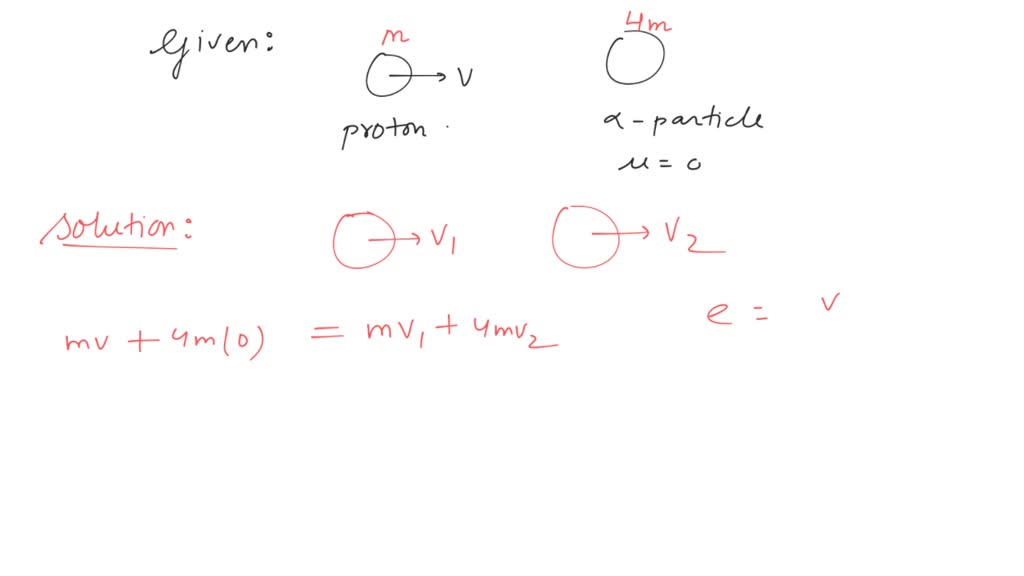 Solved A Proton Moving With Velocity V Collides Elastically With A Stationary A Particle The 3570