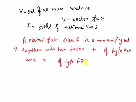 let-v-denote-the-set-of-all-m-x-n-matrices-with-real-entries-so-v-is-a-vector-space-over-r-by-example-2-let-f-be-the-field-of-rational-numbers-is-v-a-vector-space-over-f-with-the-usual-defin-16114