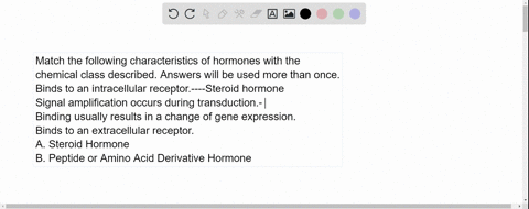 match-the-following-characteristics-of-hormones-with-the-chemical-class-described-answers-will-be-used-more-than-once-binds-to-an-intracellular-receptor-signal-amplification-occurs-during-tr-39886