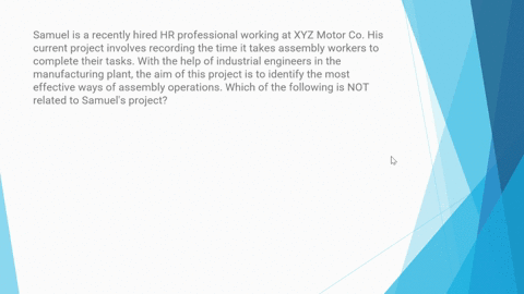 samuel-is-a-recently-hired-hr-professional-working-at-xyz-motor-co-his-current-project-involves-recording-the-time-it-takes-assembly-workers-to-complete-their-tasks-with-the-help-of-industri-34077