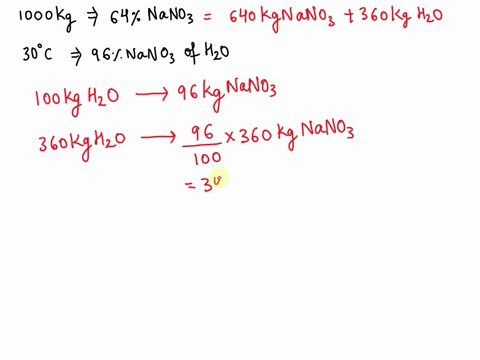 1000-kg-of-a-64-nano3-solution-in-water-is-at-a-temperature-of-100-deg-c-this-is-sent-to-a-crystallizer-where-it-is-cooled-to-300-deg-c-at-this-temperature-the-solubility-of-nano3-is-96-part-08926
