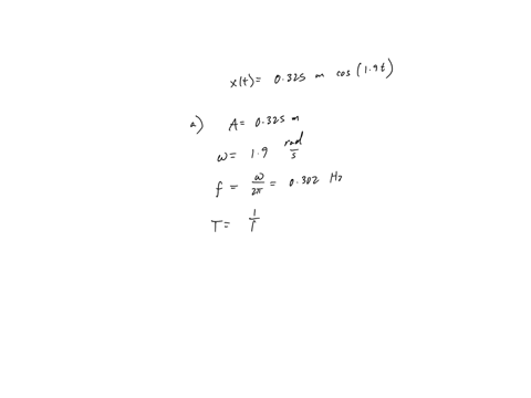 if-the-object-spring-system-is-described-by-x-0325-m-cos-190t-find-the-following-a-the-amplitude-the-angular-frequency-the-frequency-and-the-period-325-m-190-rads-f-302-hz-t-330-b-the-maximu-13178