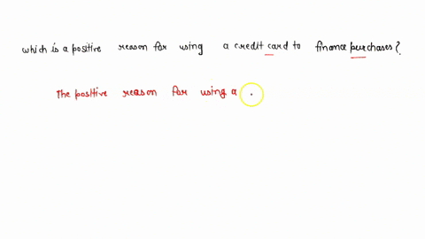 which-is-a-positive-reason-for-using-a-credit-card-to-finance-purchases-01642