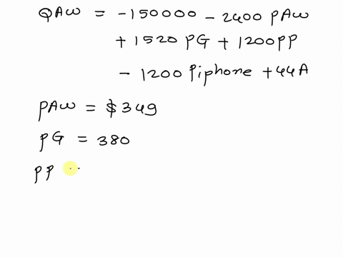qaw-150000-2400paw-1520-pg-1200pp-1200piphone-44a-where-qaw-is-the-quantity-of-apple-watches-sold-per-week-paw-is-the-price-of-an-apple-watch-in-dollars-per-unit-pg-is-the-price-of-samsung-g-85616