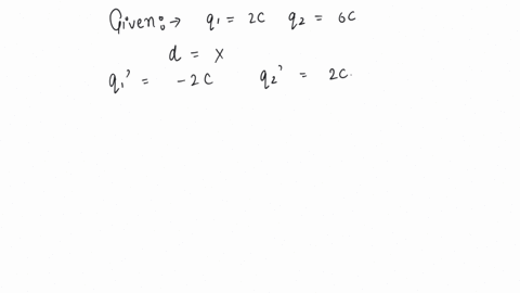 two-point-charges-of-2c-and-6c-attract-each-other-with-a-force-of-12n-a-charge-2c-is-added-to-6c-charge-now-then-what-is-the-force-between-them