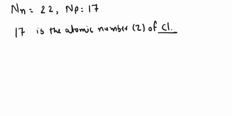 a-certain-isotope-has-22-neutrons-and-17-protons-in-its-nucleus-a-identlfy-the-element-involved-b-wrlte-its-symbol-in-the-standard-notation-including-atomic-and-mass-numbers-ic-is-assumed-th-31599