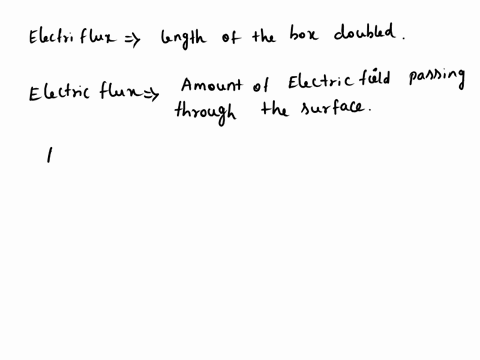 a-charge-q-is-placed-inside-a-closed-box-if-the-length-and-width-of-box-are-doubled-how-will-the-electric-flux-through-box-change-86622