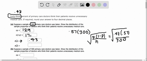 forty-three-percent-of-primary-care-doctors-think-their-patients-receive-unnecessary-medical-care-if-required-round-your-answer-to-four-decimal-places-a-suppose-a-sample-of-300-primary-care-70573