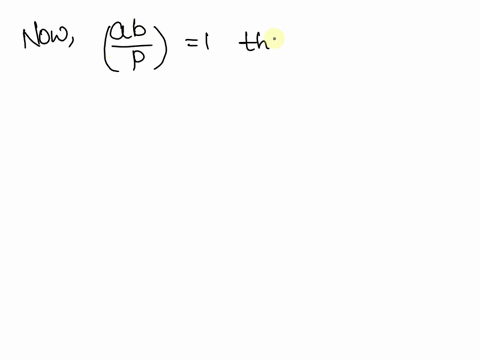 let-a-and-b-be-integers-not-divisible-by-an-odd-prime-p-show-that-either-one-or-all-three-of-the-integers-a-b-and-ab-are-quadratic-residues-mod-p-40237