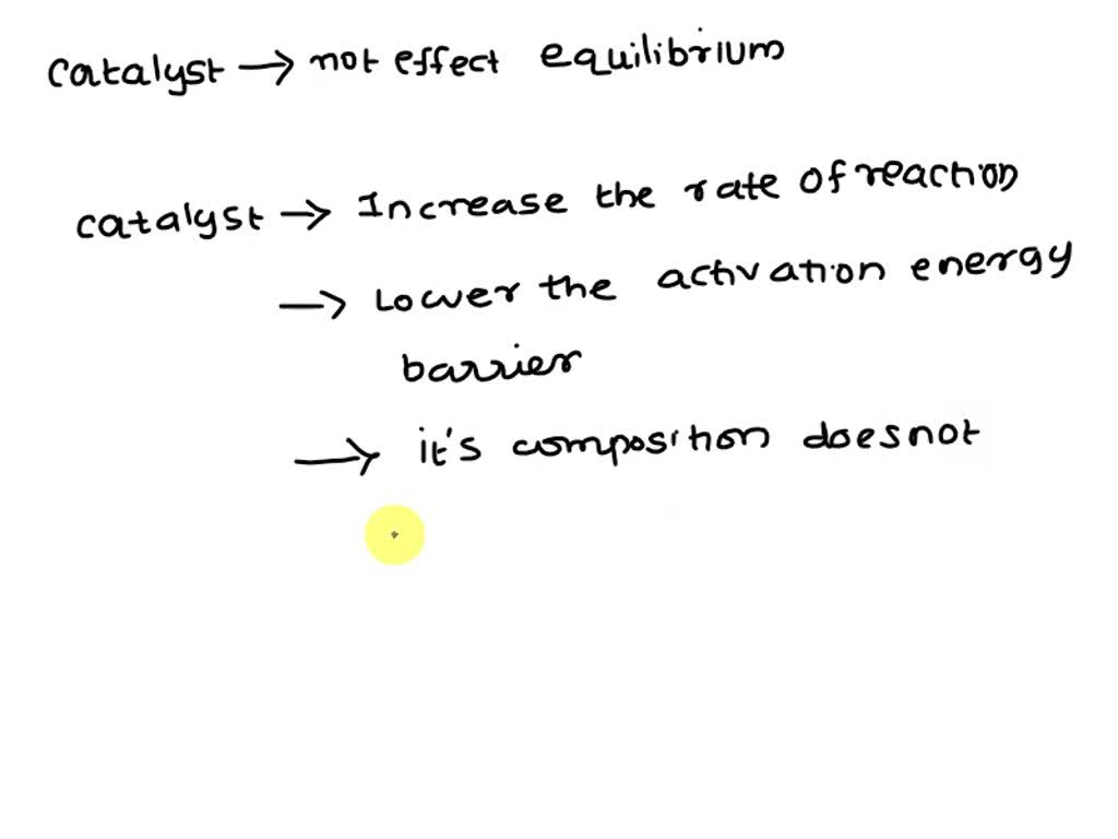 SOLVED The presence of a catalyst decreases the activation energy of a