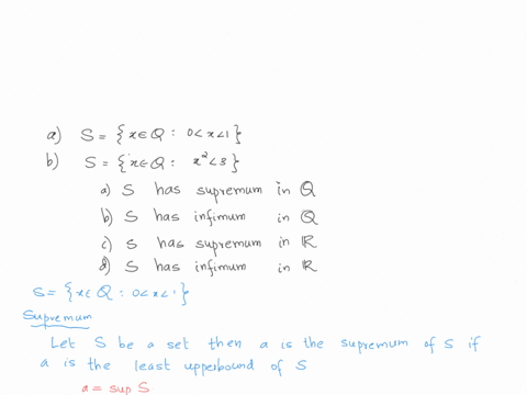 problem-for-the-following-sets-s-of-rational-numbers-determine-whether-a-s-has-supremum-in-b-s-has-an-infimum-in-c-has-suplcmume-in-r-has-an-infimum-in-r-if-any-of-these-exist-give-their-val-60681